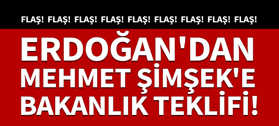 Erdoğan'dan Mehmet Şimşek'e Bakanlık teklifi