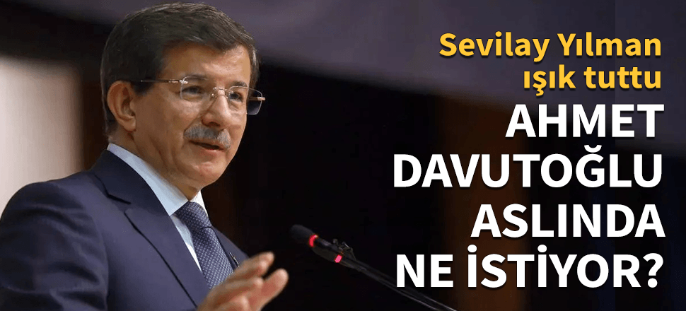 Sevilay Yılman Davutoğlu'nun esas derdini yazdı!