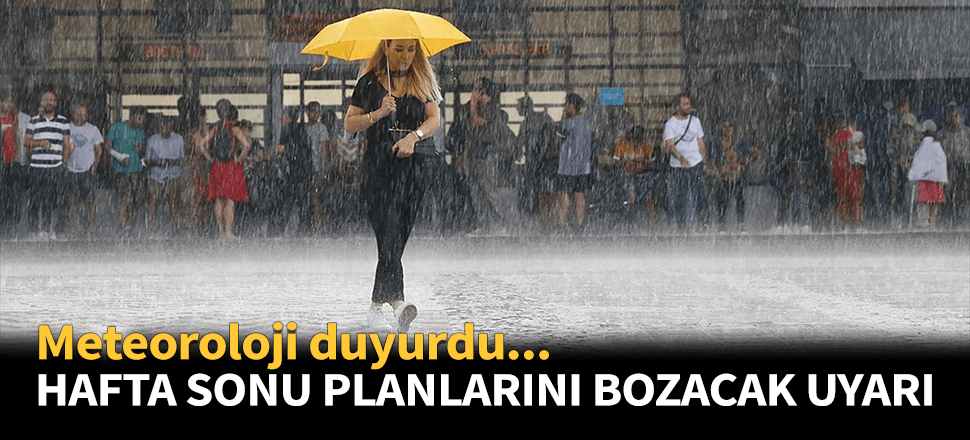 Hafta sonu planlarını bozacak uyarı!