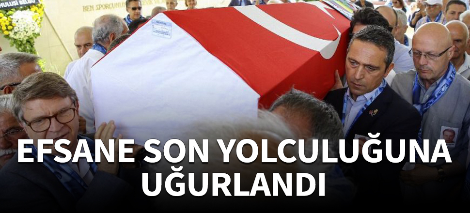 Fenerbahçe efsanesi son yolculuğuna uğurlandı!