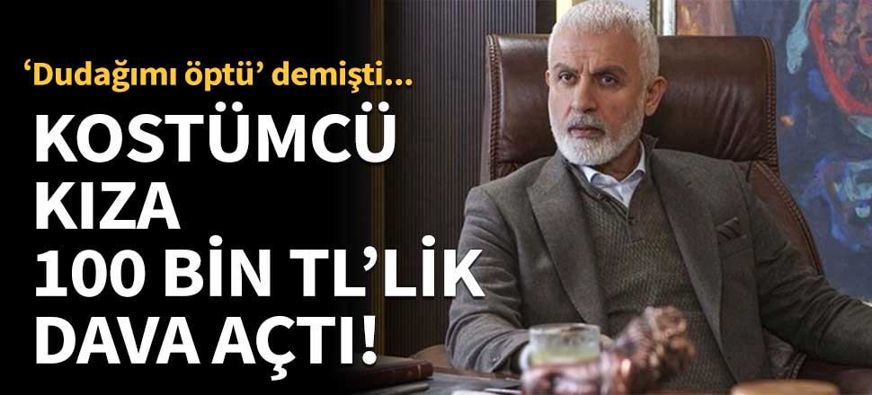 Taciz ettiği söylenilen kostümcü kıza 100 bin TL'lik dava açtı!