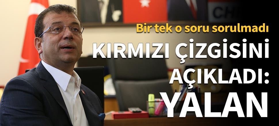 İmamoğlu'nun kırmızı çizgisi 'yalan'