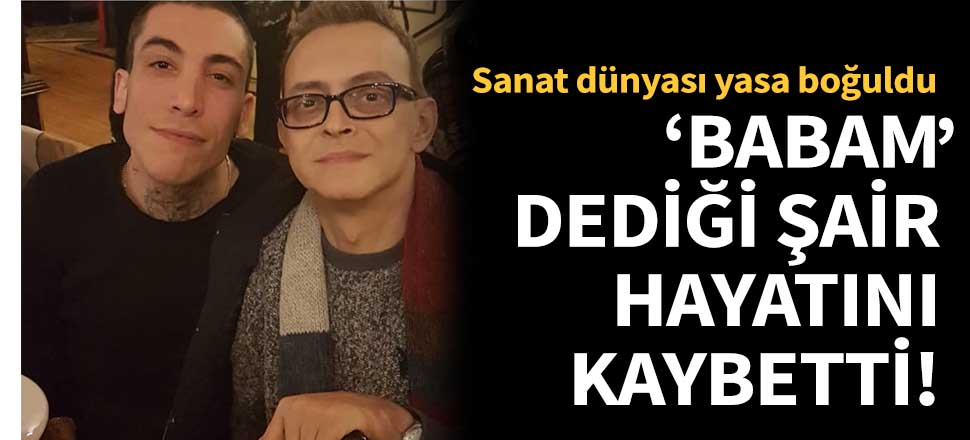 Can Bonomo'nun "babam" dediği şair öldü!