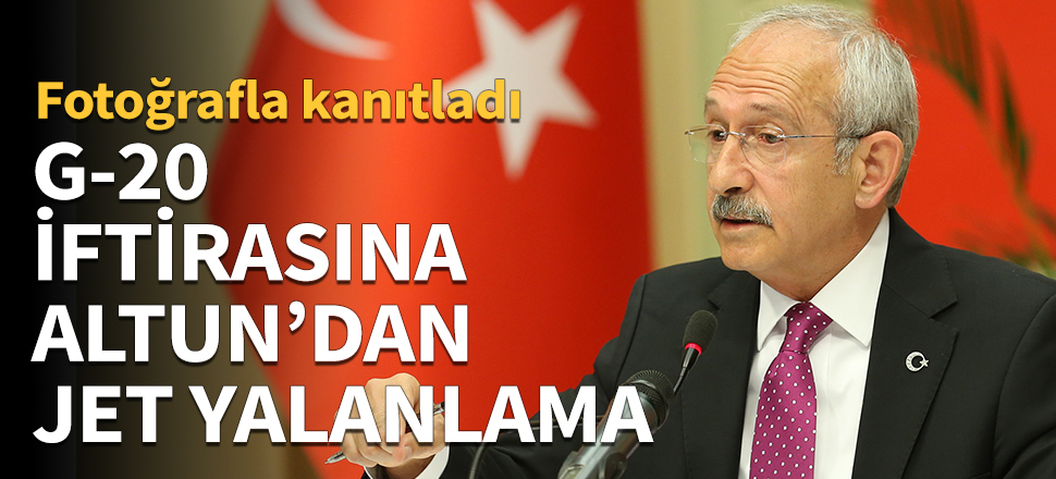 Kılıçdaroğlu'nun G-20 iftirasına jet yalanlama!