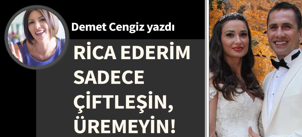 Rica ederim sadece çiftleşin, üremeyin!