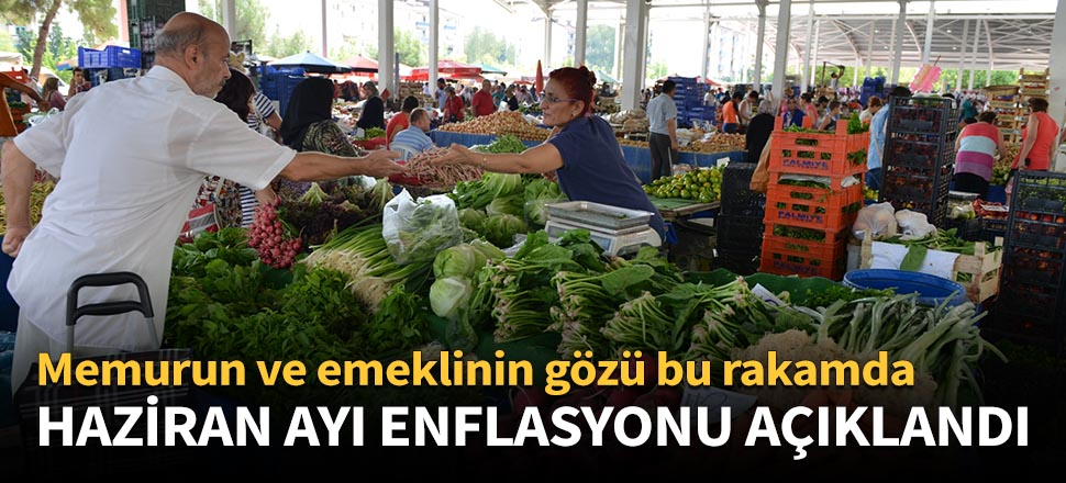 Haziran ayı enflasyonu açıklandı!