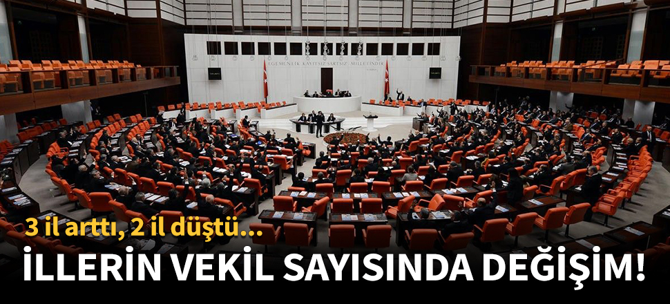 İllerin vekil sayısında değişim!