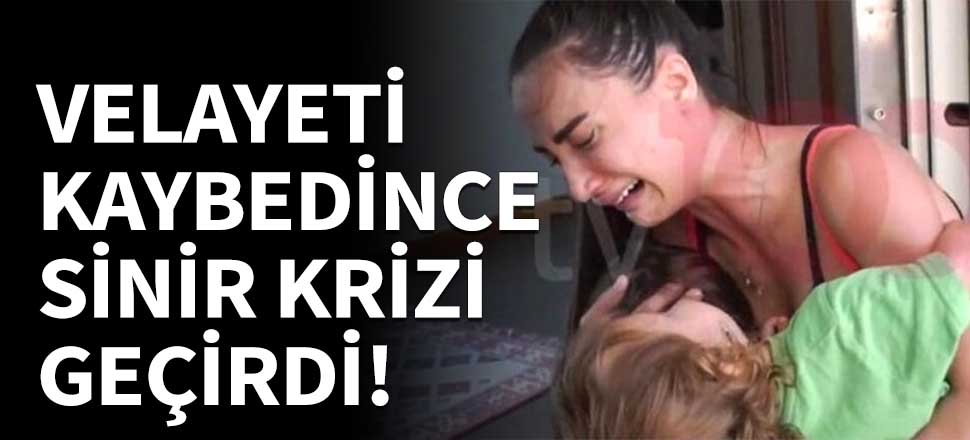 Velayeti kaybetti, sinir krizi geçirdi!