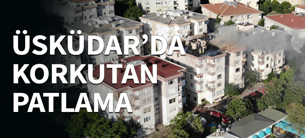 Üsküdar'da korkutan patlama...