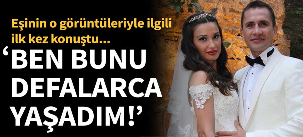 Emre Aşık eşinin o görüntüleri için ilk kez konuştu!