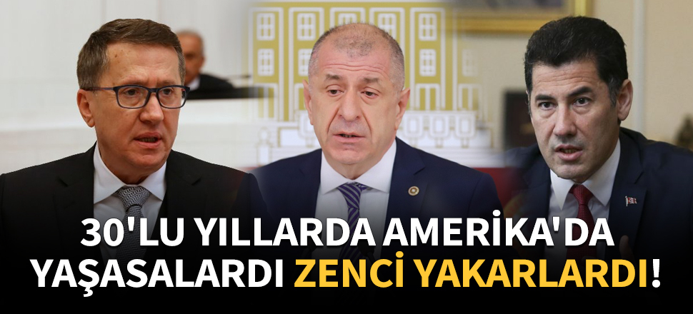 "30’lu yıllarda ABD’de yaşasalardı zenci yakarlardı"