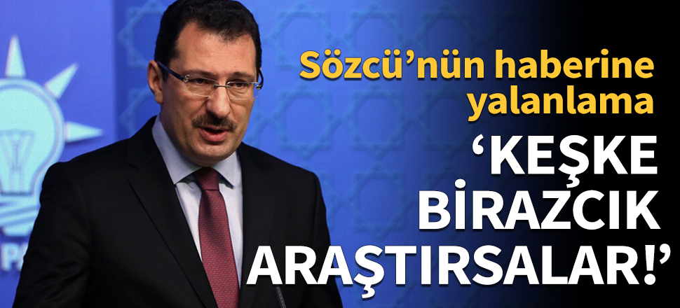 AK Parti'li Yavuz'dan Sözcü'nün haberine yalanlama!