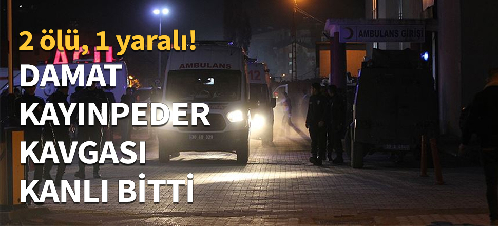 Damat kayınpeder kavgası kanlı bitti...