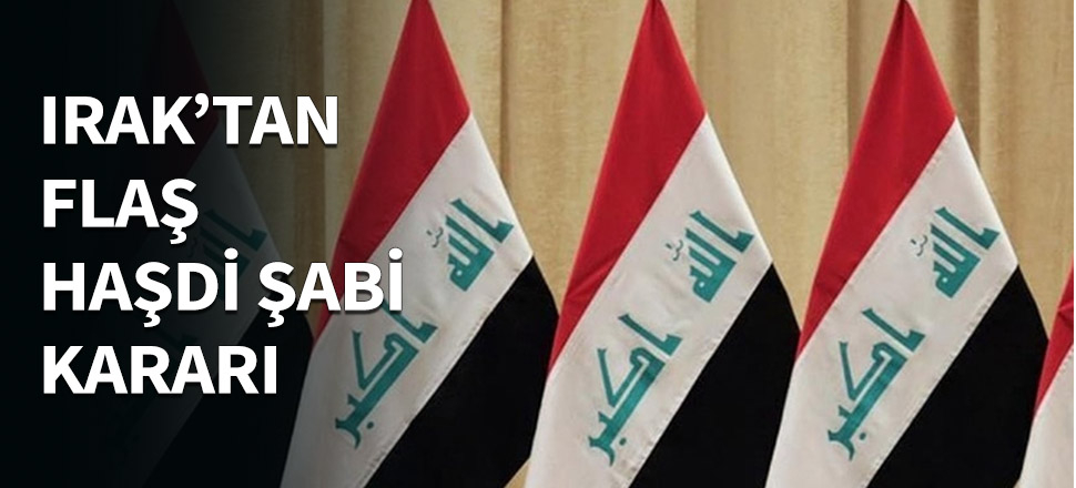 Irak'tan flaş Haşdi Şabi kararı...