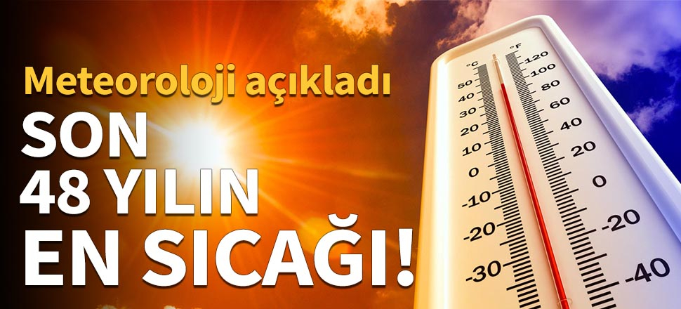 Son 48 yılın en sıcak ayı!