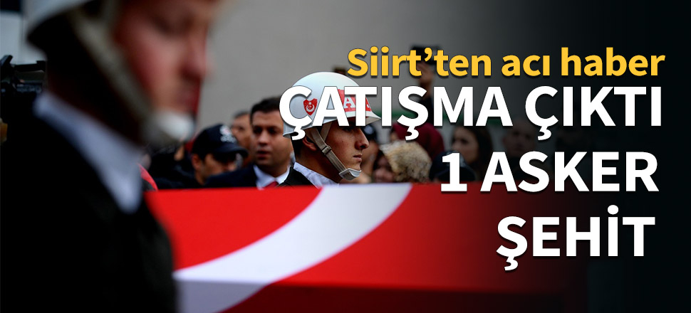 Siirt'te bir asker şehit oldu...