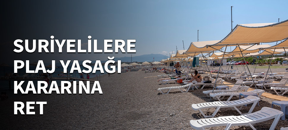 Suriyelilere plaj yasağı kararına ret...