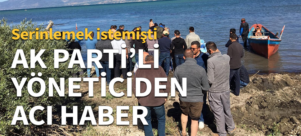 AK Parti'li yönetici boğularak hayatını kaybetti!