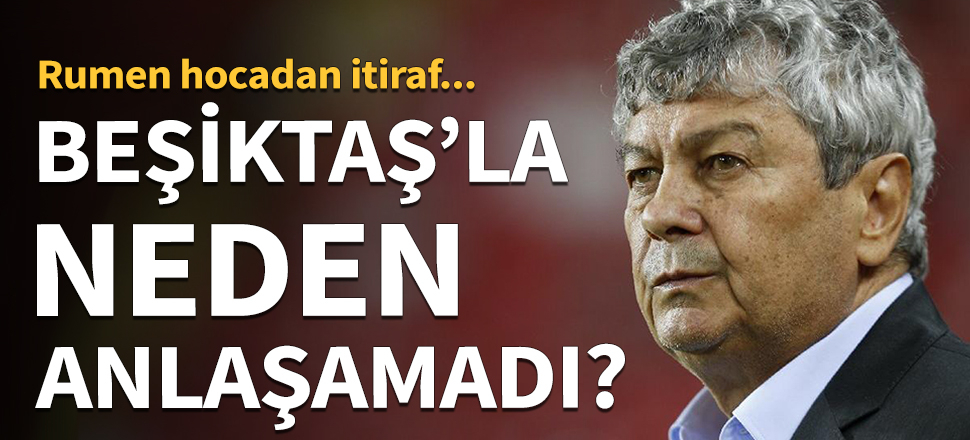 Lucescu, Beşiktaş ile neden anlaşamadığını açıkladı!
