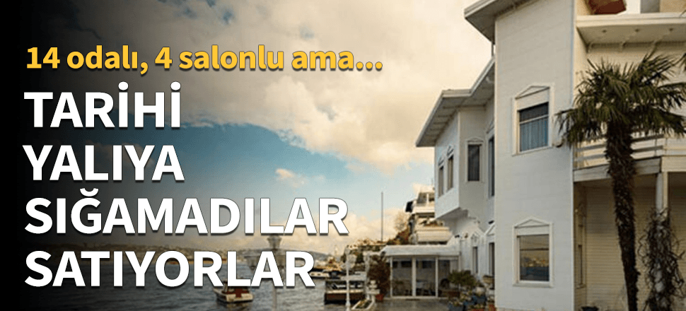 14 odalı yalıya sığamadılar satışa çıkardılar!