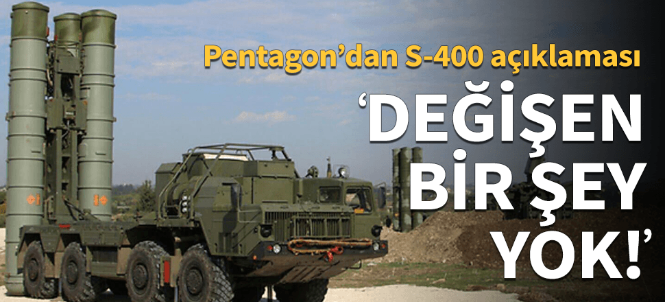 Pentagon'dan yeni S-400 açıklaması!