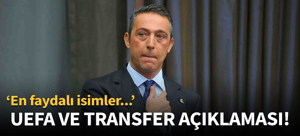 Ali Koç'tan UEFA ve transfer açıklaması!