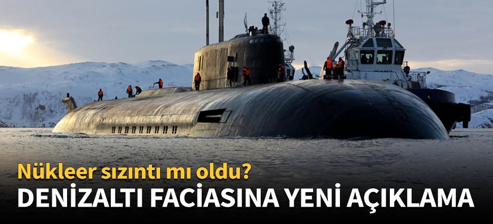 Denizaltı faciasına Rusya'dan açıklama!