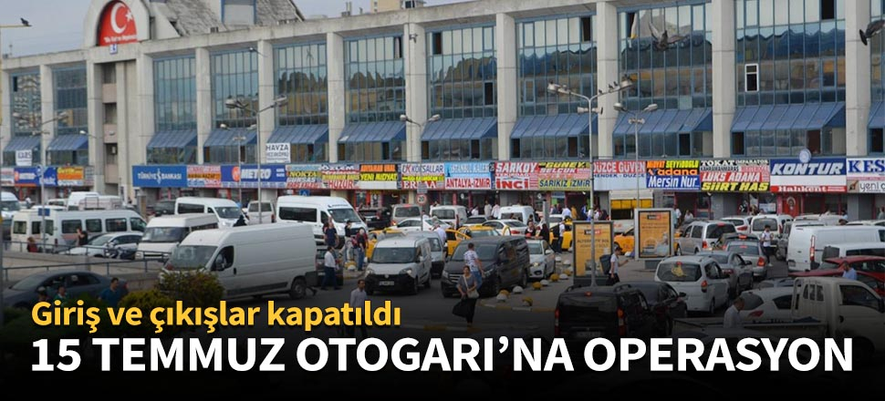 15 Temmuz Otogarı'na hava destekli operasyon!