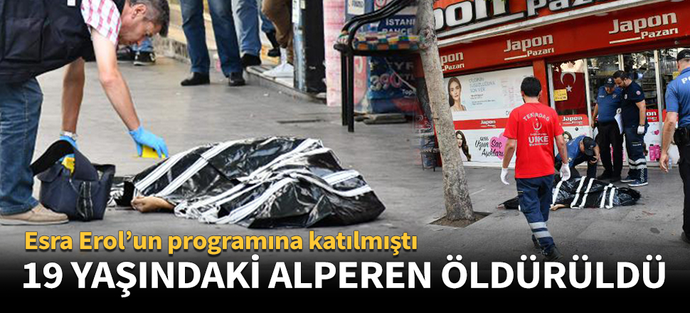 19 yaşındaki Alperen sokak ortasında öldürüldü!