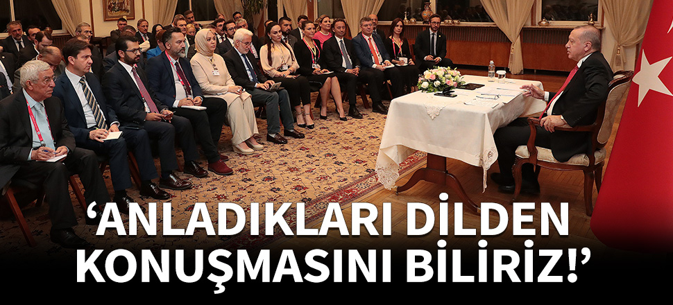 Erdoğan: Anladıkları dilden konuşmasını biliriz!
