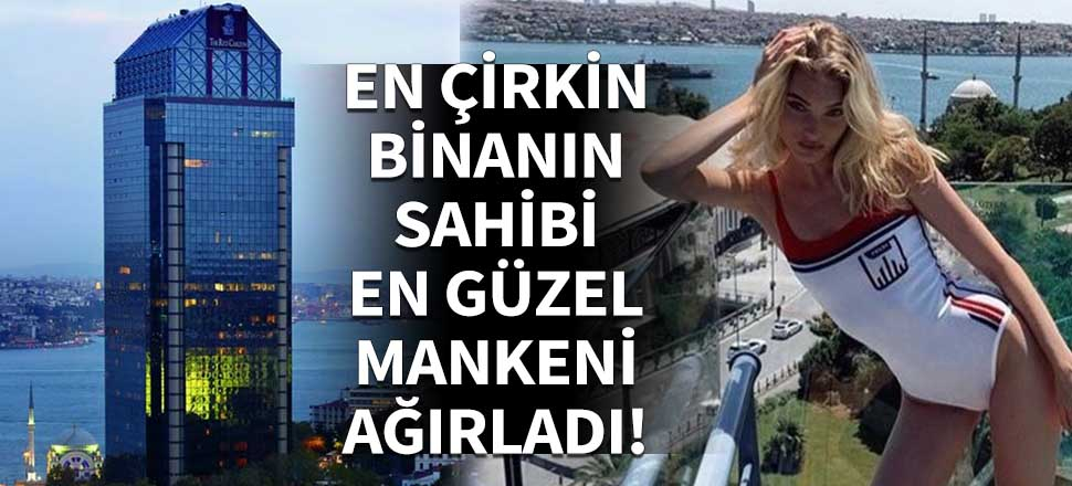 İstanbul'un en çirkin binasının sahibi dünyanın en güzel mankenini ağırladı!