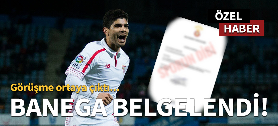İşte Banega görüşmesinin belgeleri! / ÖZEL