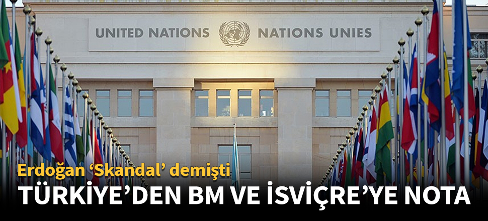 Türkiye'den BM Cenevre Ofisi ve İsviçre'ye nota