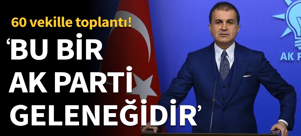 Çelik o toplantı için söyledi: AK Parti geleneği!