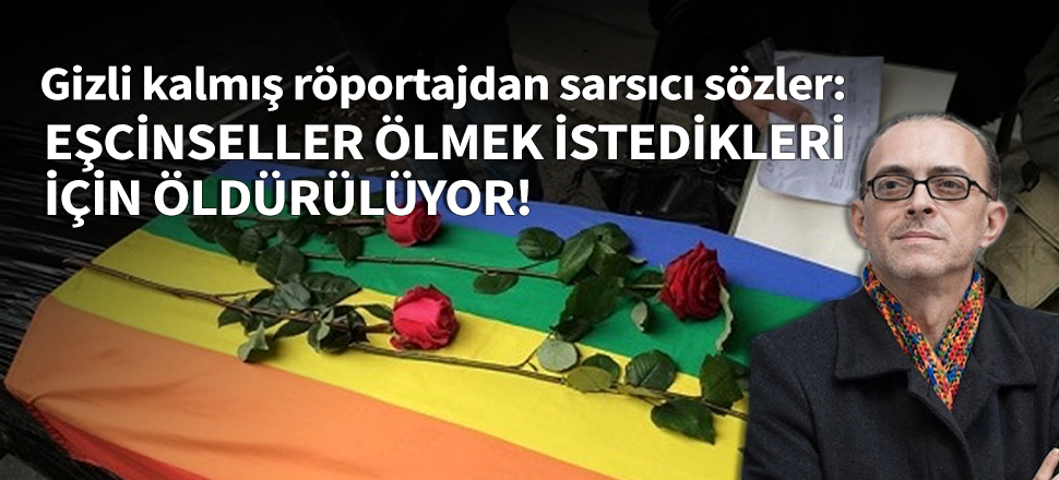 Küçük İskender: Eşcinsel ölmek istediği için öldürülüyor