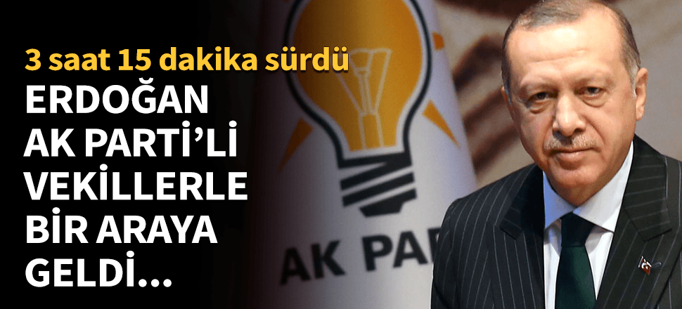 Erdoğan, AK Parti'li vekillerle bir araya geldi!