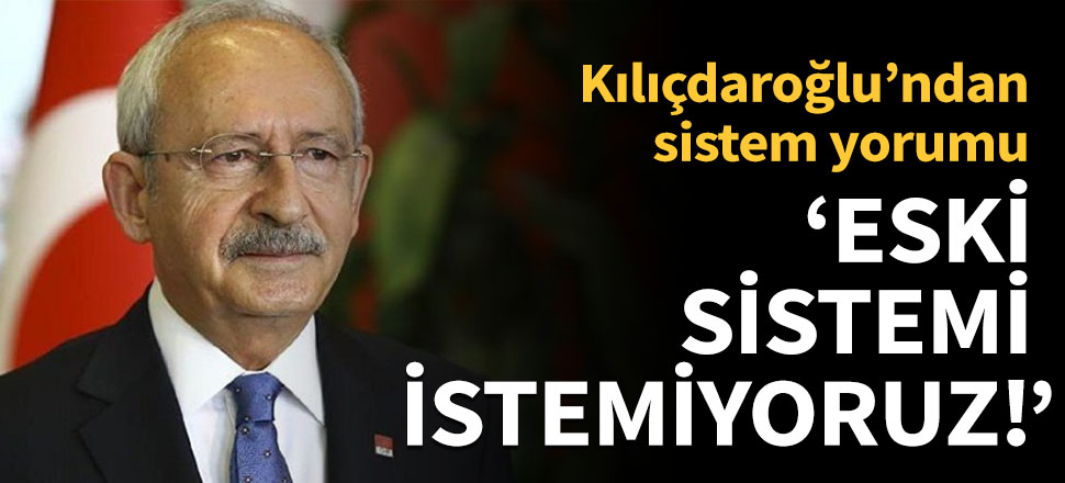 'Eski sisteme dönmeyi biz de istemiyoruz'