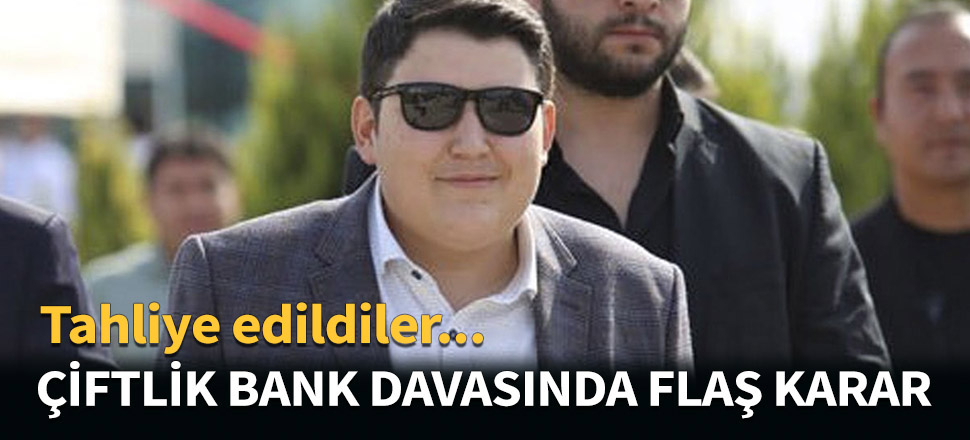Çiftlik Bank davasında flaş tahliyeler!