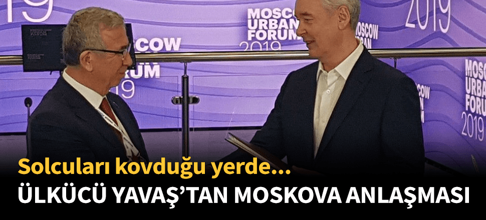 'Ülkücü' Mansur Yavaş ilk yurt dışı anlaşmasını Moskova'da yaptı!