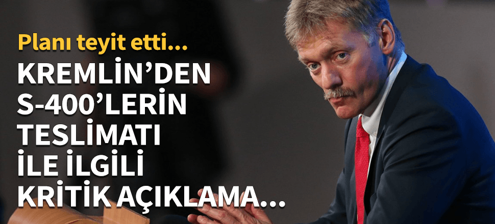 Kremlin sözcüsünden kritik S-400 açıklaması!