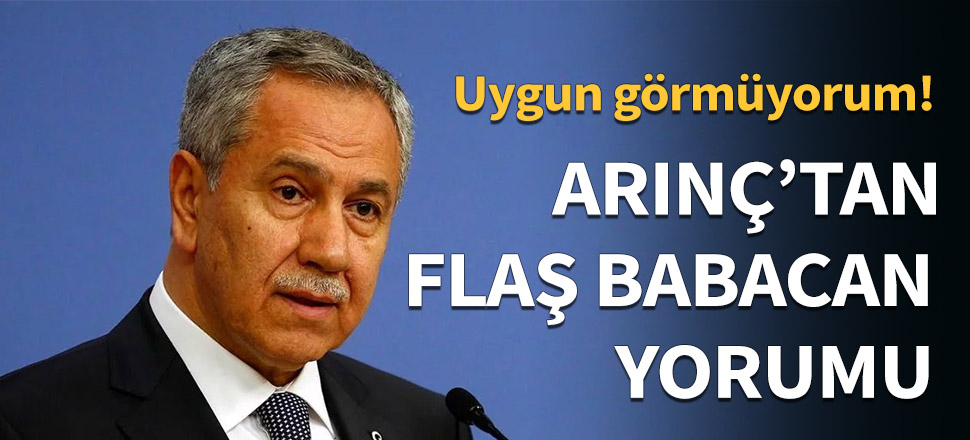 Arınç'tan, Babacan ve yeni parti yorumu...