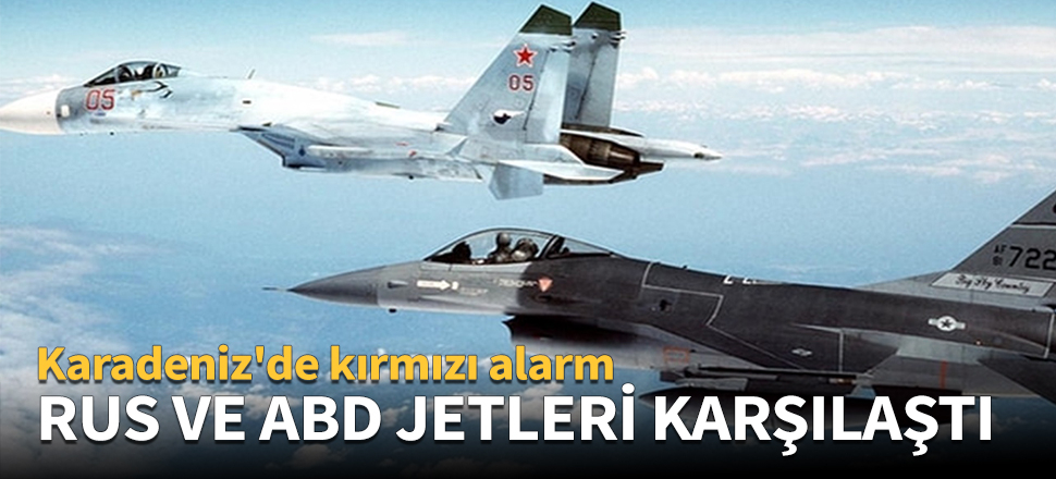 Rus ve ABD jetleri Karadeniz'de karşılaştı