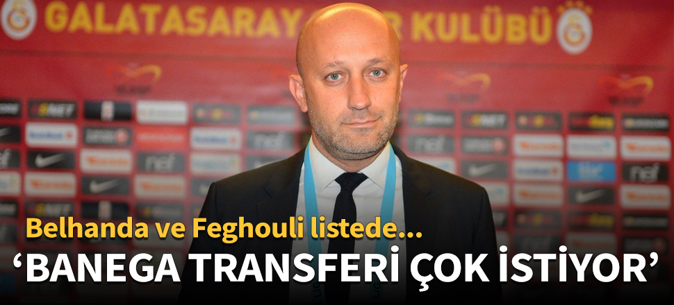 "Banega transferi çok istiyor"