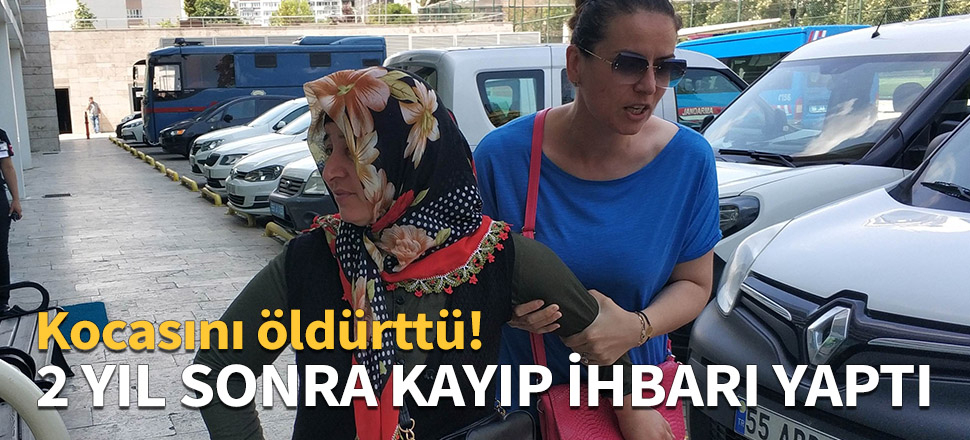 2 yıl sonra kayıp ihbarı yaptı