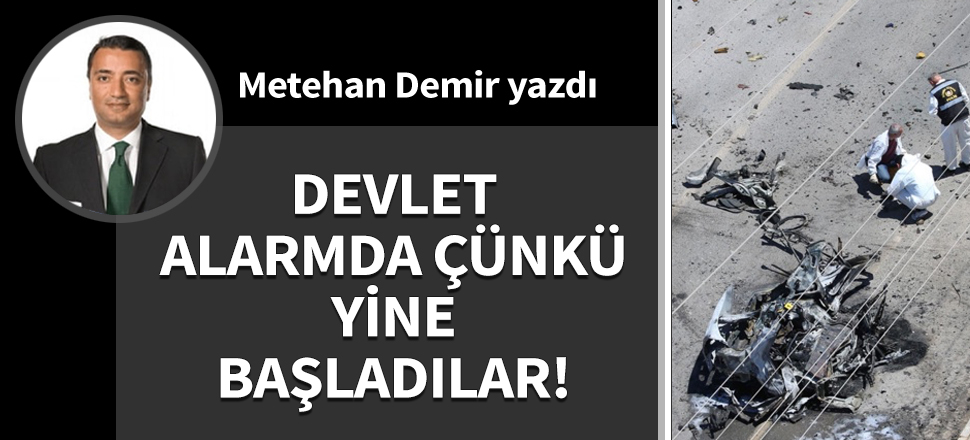 Devlet alarmda çünkü yine başladılar!