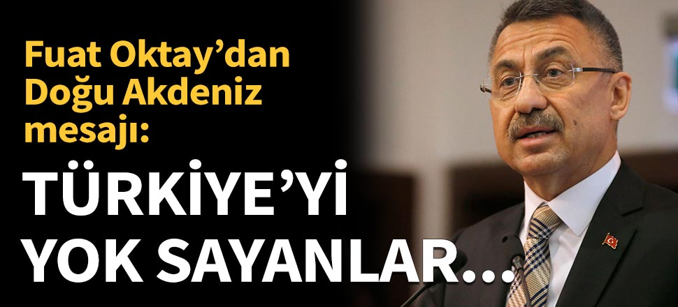 Fuat Oktay'dan Doğu Akdeniz mesajı!