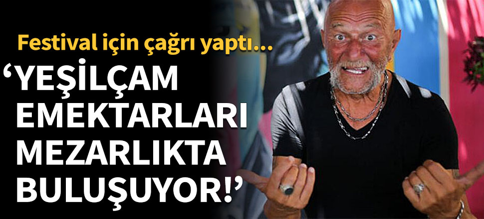 Coşkun Göğen: Yeşilçam emektarlarının buluştukları nokta mezarlıklar oldu!