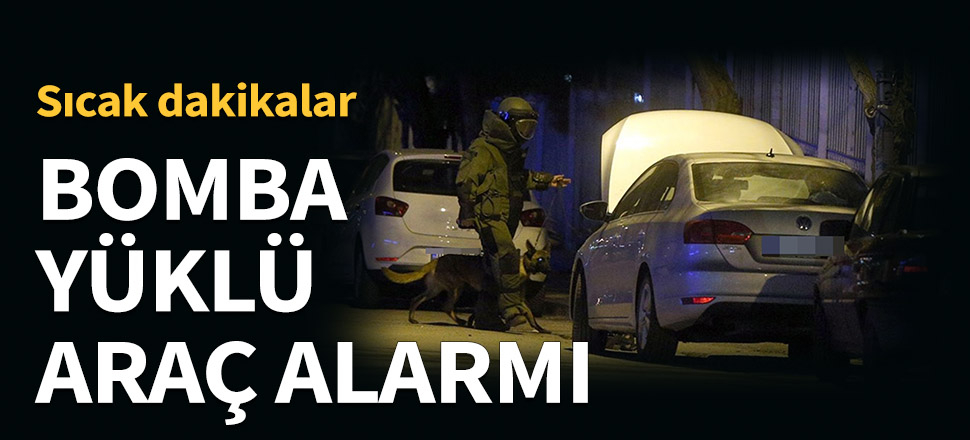 Kilis’te, bomba yüklü araç alarmı!