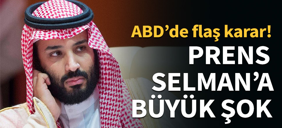 ABD'den Prens Selman'a büyük şok...