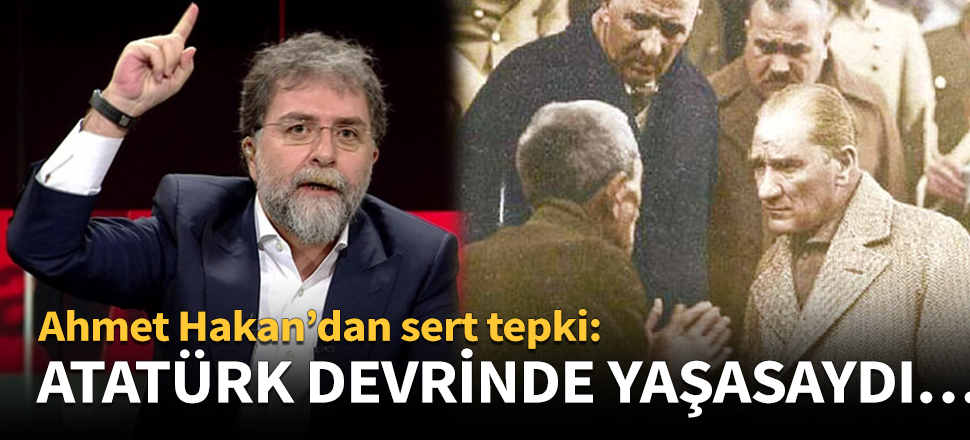 Atatürk devrinde yaşasaydı…